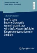 Cover-Bild zum Titel 'Eye-Tracking basierte Diagnostik textuell-graphischer wirtschaftswissenschaftlicher Konzeptrepräsentationen im Studium' von 'Sebastian Brückner'