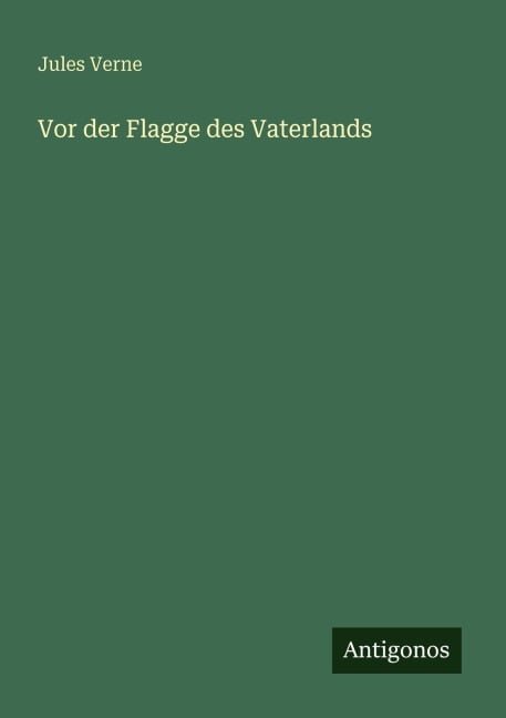 Vor der Flagge des Vaterlands - Jules Verne