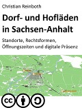 Dorf- und Hofläden in Sachsen-Anhalt - Standorte, Rechtsformen, Öffnungszeiten und digitale Präsenz - Christian Reinboth