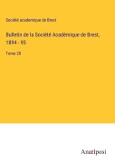 Cover-Bild zum Titel 'Bulletin de la Société Académique de Brest, 1894 - 95' von 'Société academique de Brest'