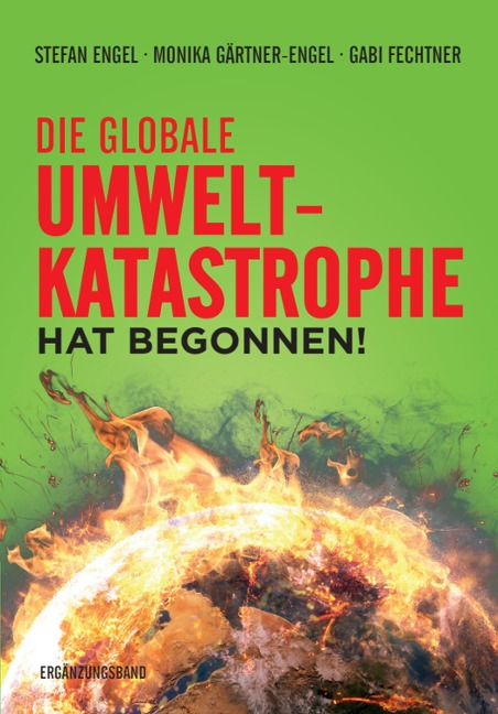 Die globale Umweltkatastrophe hat begonnen! - Stefan Engel, Monika Gärtner-Engel, Gabi Fechtner