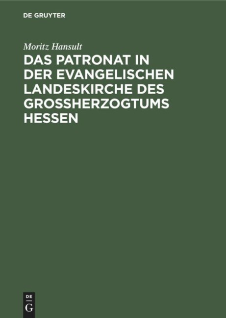 Das Patronat in der evangelischen Landeskirche des Großherzogtums Hessen - Moritz Hansult