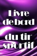 Cover-Bild zum Titel 'Livre de bord du tir sportif' von 'Bertrand Cailloux'