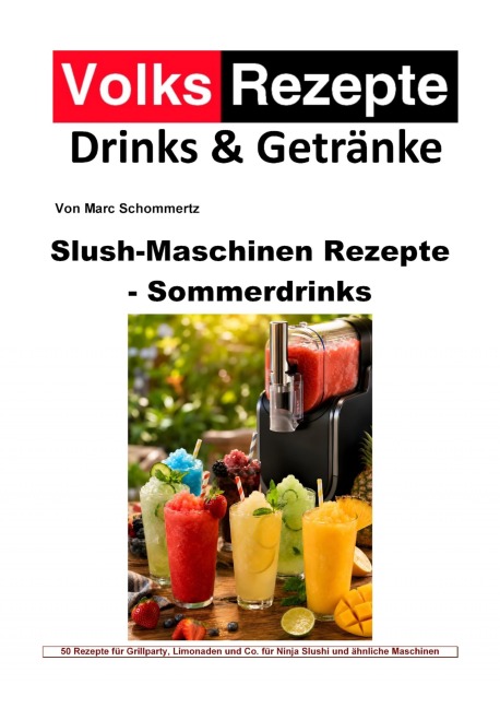 Volksrezepte Drinks & Getränke - Slush-Maschinen Rezepte - Sommerdrinks - Marc Schommertz
