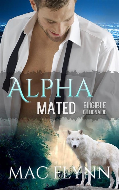 Eligible Billionaire: Alpha Mated, Book 1 - Mac Flynn