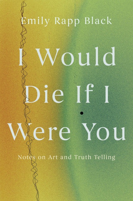 I Would Die If I Were You - Emily Rapp Black
