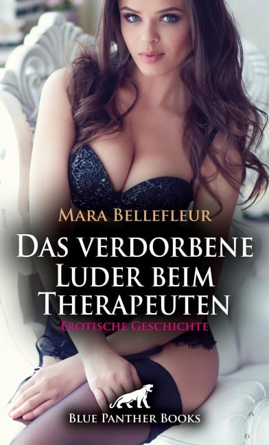 Das verdorbene Luder beim Therapeuten | Erotische Geschichte - Mara Bellefleur