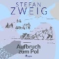 Aufbruch zum Pol - Stefan Zweig