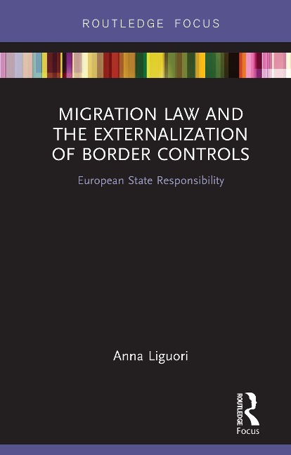 Migration Law and the Externalization of Border Controls - Anna Liguori