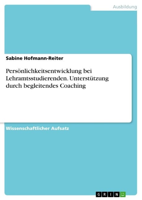 Persönlichkeitsentwicklung bei Lehramtsstudierenden. Unterstützung durch begleitendes Coaching - Sabine Hofmann-Reiter