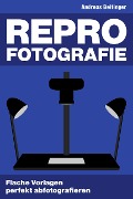 Cover-Bild zum Titel 'Repro-Fotografie: Flache Vorlagen perfekt abfotografieren' von 'Andreas Beitinger'
