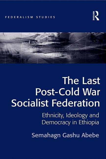 The Last Post-Cold War Socialist Federation - Semahagn Gashu Abebe