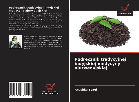 Podr¿cznik tradycyjnej indyjskiej medycyny ajurwedyjskiej - Anushka Tyagi