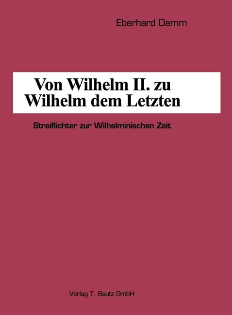 Von Wilhelm II. zu Wilhelm dem Letzten - Eberhard Demm