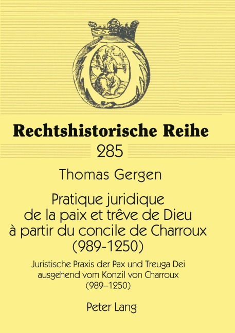 Pratique juridique de la paix et trêve de Dieu à partir du concile de Charroux (989-1250) - Thomas Gergen
