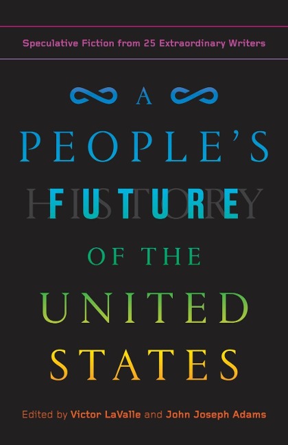 A People's Future of the United States - Charlie Jane Anders, Lesley Nneka Arimah, Charles Yu