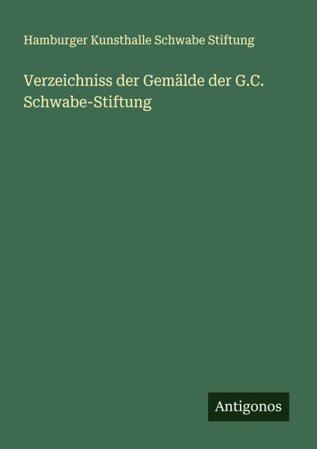 Verzeichniss der Gemälde der G.C. Schwabe-Stiftung - Hamburger Kunsthalle Schwabe Stiftung