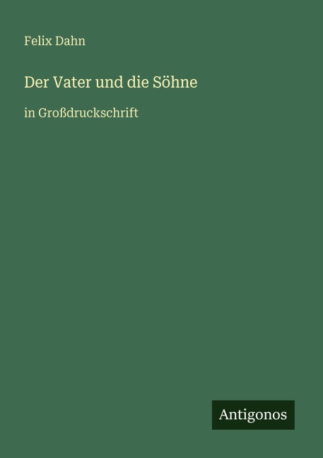 Der Vater und die Söhne - Felix Dahn