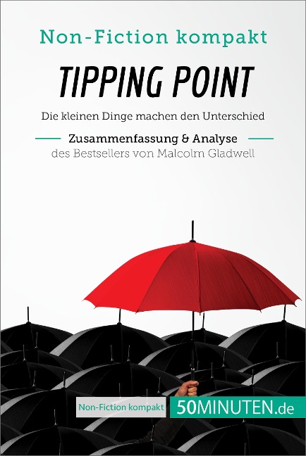 Tipping Point. Zusammenfassung & Analyse des Bestsellers von Malcolm Gladwell - 50minuten