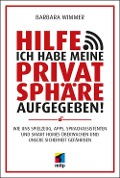 Hilfe, ich habe meine Privatsphäre aufgegeben! - Barbara Wimmer