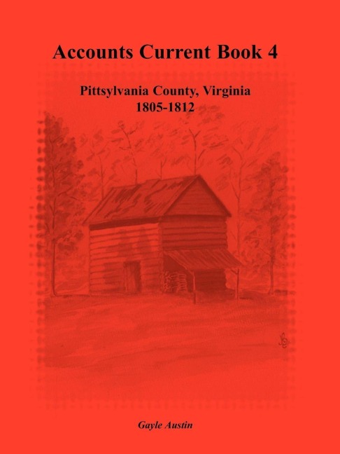 Accounts Current Book 4, Pittsylvania County, Virginia, 1805-1812 - Gayle Austin