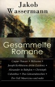 Cover-Bild zum Titel 'Gesammelte Romane: Caspar Hauser + Melusine + Joseph Kerkhovens dritte Existenz + Alexander in Babylon + Christoph Columbus + Das Gänsemännchen + Der Fall Maurizius und mehr' von 'Jakob Wassermann'