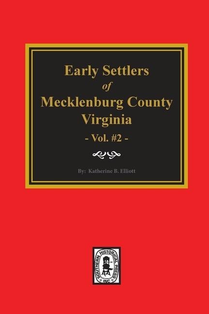 Early Settlers of Mecklenburg County, Virginia. (Volume #2) - Katherine B Elliott