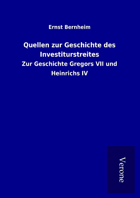 Quellen zur Geschichte des Investiturstreites - Ernst Bernheim