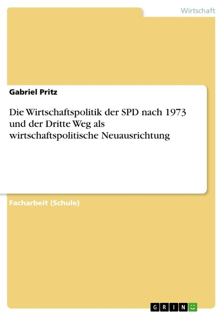 Die Wirtschaftspolitik der SPD nach 1973 und der Dritte Weg als wirtschaftspolitische Neuausrichtung - Gabriel Pritz
