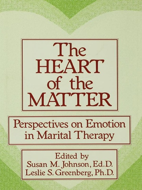 The Heart Of The Matter: Perspectives On Emotion In Marital - Susan M. Johnson, Leslie S. Greenberg