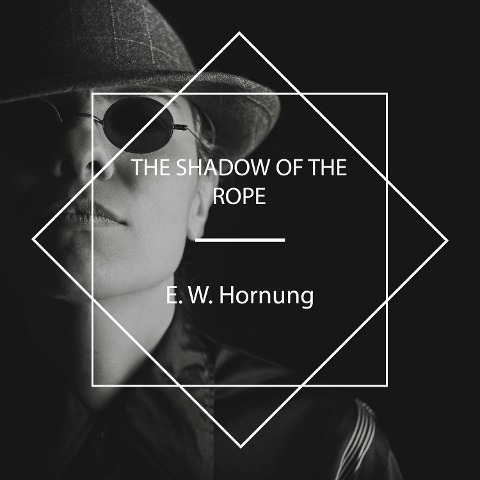 The Shadow of the Rope - E. W. Hornung