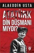 Cover-Bild zum Titel 'Atatürk Din Düsmani miydi' von 'Alaeddin Usta'