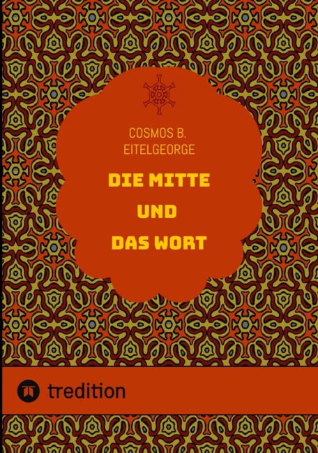 Die Mitte und das Wort - Cosmos B. Eitelgeorge