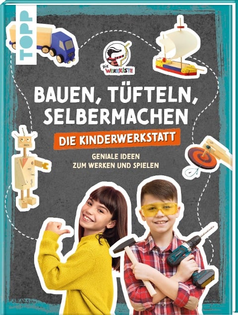 Bauen, Tüfteln, Selbermachen. Die Kinderwerkstatt - Die Werkkiste