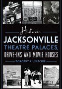 Cover-Bild zum Titel 'Historic Jacksonville Theatre Palaces, Drive-Ins and Movie Houses' von 'Dorothy K Fletcher'