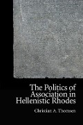 Cover-Bild zum Titel 'The Politics of Association in Hellenistic Rhodes' von 'Christian A Thomsen'