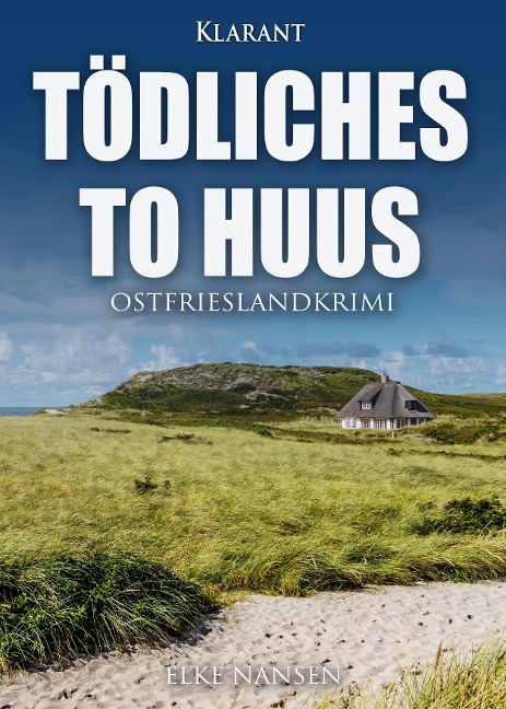 Tödliches To Huus. Ostfrieslandkrimi - Elke Nansen