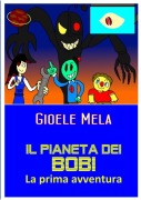 Il pianeta dei Bobi - la prima avventura - Gioele Mela