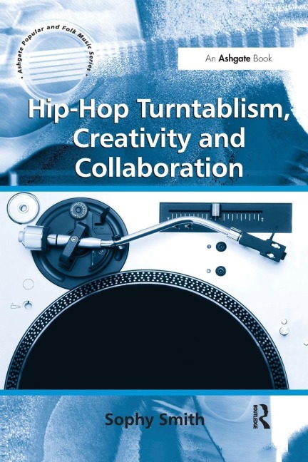 Hip-Hop Turntablism, Creativity and Collaboration - Sophy Smith