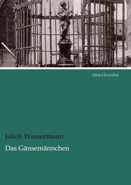 Das Gänsemännchen - Jakob Wassermann