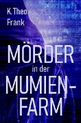 Cover-Bild zum Titel 'Mörder in der Mumienfarm' von 'K. Theo Frank'