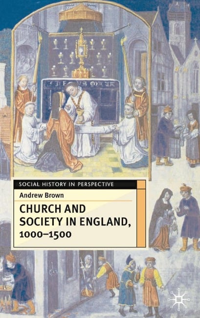 Church And Society In England 1000-1500 - Andrew Brown