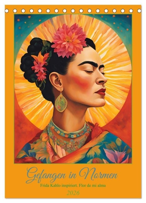 Gefangen in Normen. Frida Kahlo inspiriert. Flor de mi alma (Tischkalender 2026 DIN A5 hoch), CALVENDO Monatskalender - Rose El Rose
