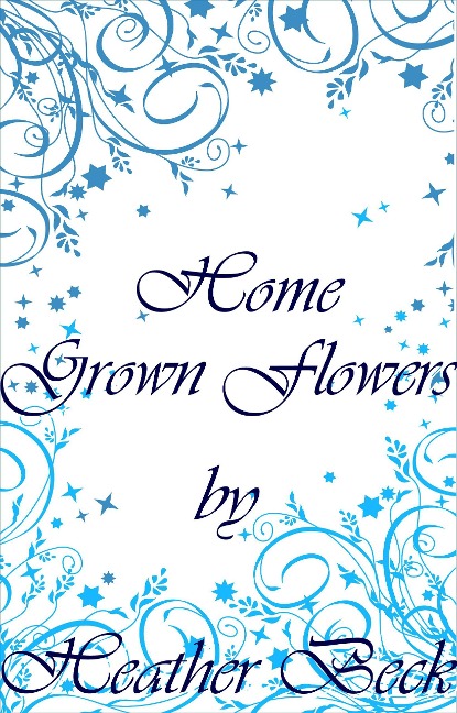 Home Grown Flowers (The Horror Diaries, #16) - Heather Beck