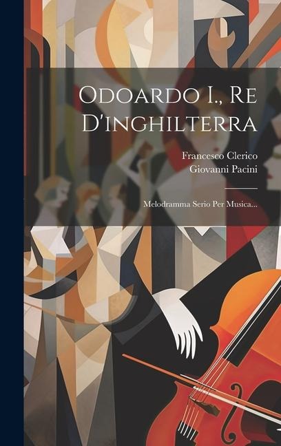 Odoardo I., Re D'inghilterra: Melodramma Serio Per Musica... - Giovanni Pacini, Francesco Clerico