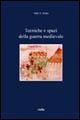 Tecniche e spazi della guerra medievale - Aldo A. Settia
