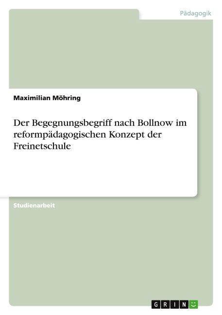 Der Begegnungsbegriff nach Bollnow im reformpädagogischen Konzept der Freinetschule - Maximilian Möhring