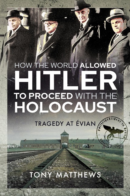 How the World Allowed Hitler to Proceed with the Holocaust - Tony Matthews