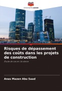 Cover-Bild zum Titel 'Risques de dépassement des coûts dans les projets de construction' von 'Anas Mazen Abu Saad'
