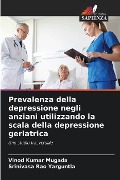 Prevalenza della depressione negli anziani utilizzando la scala della depressione geriatrica - Vinod Kumar Mugada, Srinivasa Rao Yarguntla